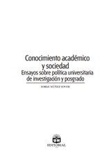 Conocimiento académico y sociedad. Ensayos sobre política universitaria de investigación y posgrado