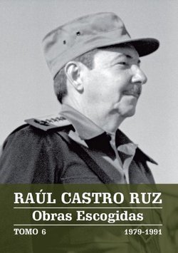 Raúl Castro Ruz - Obras Escogidas - TOMO 6