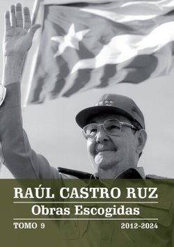 Raúl Castro Ruz - Obras Escogidas - TOMO 9
